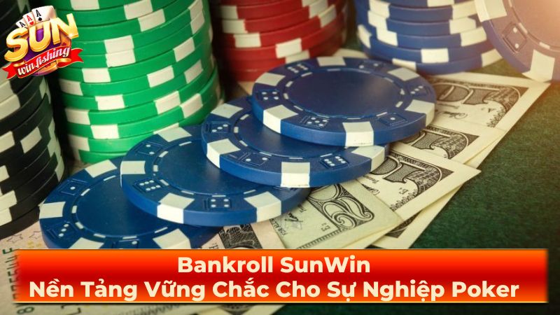 Cách xây dựng và quản lý Bankroll hiệu quả