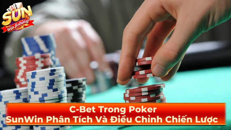 C-Bet Là Gì?