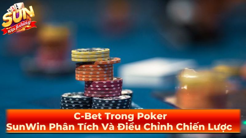 Khi Nào Nên Và Không Nên C-Bet?