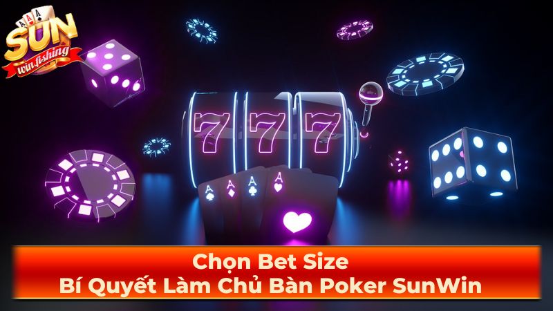 Các yếu tố ảnh hưởng đến bet size