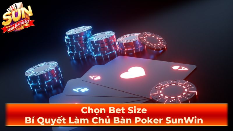 Một số mẹo chọn bet size nâng cao