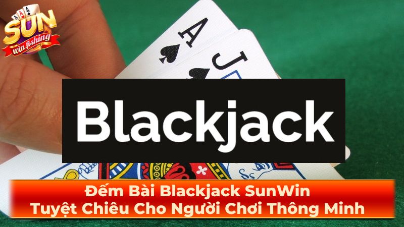 Luật Chơi Blackjack Cơ Bản 