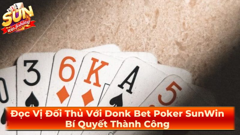 Cách sử dụng Donk bet hiệu quả