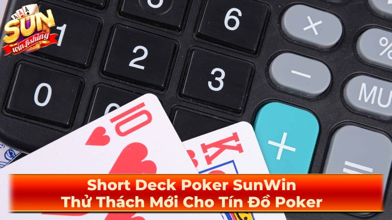 Các chiến lược quan trọng trong Short Deck Poker